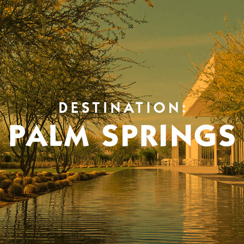 Destination Palm Springs what to do for a day or a week