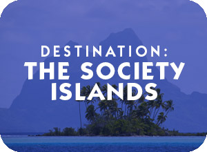 Destination The Society Islands of French Polynesia General Information Page and travel assistance